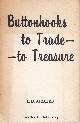  Betensley, Bertha L., Buttonhooks to Trade -- to Treasure. (Cover Title).