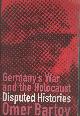  Bartov, Omer,  Germany's War and the Holocaust Disputed Histories.