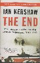  Kershaw, Ian,  The End; The Defiance and Destruction of Hitler's Germany, 1944-1945.
