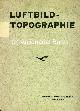  , Luftbild und Luftbildmesssung. Heft 14: Luftbild-Topographie. Mit zahlreichen s/w-Aufnahmen.