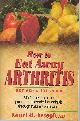 013242892X AESOPH, LAURIE M., How to Eat Away Arthritis Gain Relief from the Pain and Discomfort of Arthritis Through Nature's Remedies