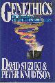 0773721525 KNUDTSON, DAVID SUZUKI AND PETER, Genethics - the Ethics of Engineering Life