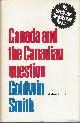 0802018211 SMITH GOLDWIN, Canada and the Canadian Question the Classic Case for Union with the U.S.
