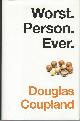 0345813731 COUPLAND, DOUGLAS, Worst. Person. Ever.
