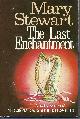 0688034810 STEWART, MARY, Last Enchantment, the