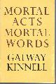 0395291267 KINNELL, GALWAY, Mortal Acts, Mortal Words