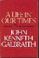 0395305098 GALBRAITH, JOHN KENNETH, A Life in Our Times Memoirs