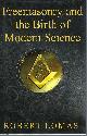 1552677559 LOMAS, ROBERT, Freemasonry and the Birth of Modern Science