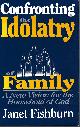 0687094011 FISHBURN, JANET, Confronting the Idolatry of Family a New Vision for the Household of God