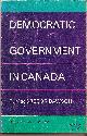 0802060196 DAWSON MACGREGOR R., Democratic Governement in Canada