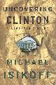 0609603930 ISIKOFF MICHAEL, Uncovering Clinton a Reporter's Story