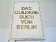 3928287001 Berlin - Miethke, Wolfgang/Thiel, Bernd (Hrsg.), Das Goldene Buch von Berlin. Einhundertundvier Seiten ausgewählt aus sechs Bänden des Goldenen Buches aus den Jahren 1953-1991