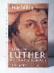  Schilling, Heinz, Martin Luther. Rebell in einer Zeit des Umbruchs. Eine Biographie