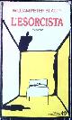 Blatty,William Peter., L'esorcista. Un' occulta presenza malvagia, un duello mortale col demonio.