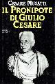 Musatti,Cesare., Il pronipote di Giulio Cesare.