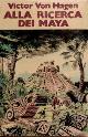  Von Hagen,Victor., Alla ricerca dei Maya. I viaggi di Stephens e Catherwood.
