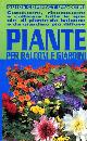  Della Beffa,Maria Teresa., Piante per balconi e giardini. Conoscere, riconoscere e coltivare tutte le specie di piante da balcone e da giardino.