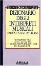  --, Dizionario degli interpreti musicali. Musica classica e operistica.