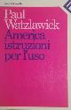  Watzlawick,Paul., America: istruzioni per l'uso.