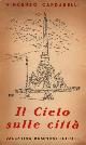  Cardarelli,Vincenzo., Il cielo sulle città (Etruria - Aspetti di Roma - Viaggio nelle Marche - Palude e laguna - Lombardia).