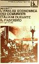  --, L'analisi economica dei comunisti italiani durante il fascismo. Antologia di scritti.