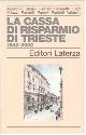  --, La Cassa di Risparmio di Trieste 1842-2002.