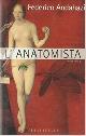  Andahazi,Federico., L'anatomista.
