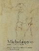  Catalogue of the Exhibition:, Michelangelo: Public and Private Drawings for the Sistine Chapel and Other Treasures from the Casa Buonarroti.