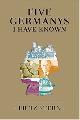 Stern,Fritz., Five germanys I have known.
