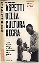  --, Aspetti della cultura negra.