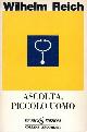  Reich, Wilhelm., Ascolta, piccolo uomo.