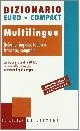  --, Dizionario euro-compact multilingue. Italiano, inglese, tedesco, francese, spagnolo. Un dizionario di oltre 20.000