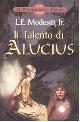  Modesitt,L. E. jr., Il Talento di Alucius. Le cronache di Corus (Vol. 1).