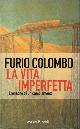  Colombo, Furio., La vita imperfetta.
