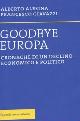  Alesina, Alberto. Giavazzi, Francesco., Goodbye Europa. Cronache di un declino economi