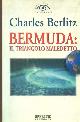  Berlitz,Charles., Bermuda: Il triangolo maledetto. Un'incredibile saga di inspiegabili sparizioni.