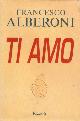  Alberoni,Francesco., Ti amo.