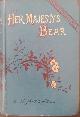  Harcourt Mitchell,Elizabeth., Her majesty's Bear. A tale.