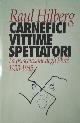  Hilberg,Raul., Carnefici, vittime, spettatori. La persecuzione degli ebrei (1933-45).