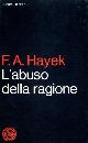  Hayek,Friedrich A., L'abuso della ragione.