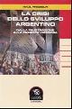  Prebisch,Raul., La crisi dello sviluppo argentino. Dalla frustrazione alla crescita vigorosa.