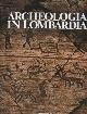 Bagolini,B. Biagi,P. Brogiolo,G.P. ed altri., Archeologia in Lombardia.