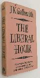  GALBRAITH, JOHN KENNETH,, The liberal hour
