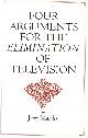  MANDER, JERRY,, Four arguments for the elimination of television.