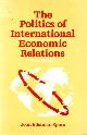  SPERO, JOAN EDELMAN,, The politics of international economic relations. [Third edition].