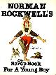  ROCKWELL, NORMAN (ILLUSTRATIONS), GEORGE MENDOZA (VERSE) -, Norman Rockwell's scrapbook for a young boy.