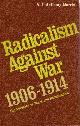  MORRIS, A.J. ANTHONY,, Radicalism against war, 1906-1914. The advocacy of peace and retrenchment.