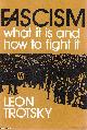  Leon Trotsky, Fascism: What it is and how to fight it. Published by Pathfinder Press 1972.