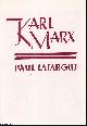  Paul Lafargue, Karl Marx, The Man. Published by New York Labor News 1972.