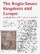  Joanna Story, The Anglo-Saxon Kingdoms and Europe: A View from the Manuscripts. An original article from Historian, the magazine of The Historical Association, 2018.